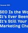 SEO Is the Worst It’s Ever Been (And It’s Still Your Best Marketing Channel)